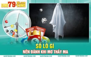 Số Lô Gì Nên Đánh Khi Mơ Thấy Ma