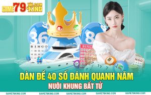 Dàn Đề 40 Số Đánh Quanh Năm Nuôi Khung Bất Tử