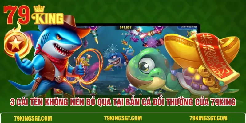 Bắn Cá Đổi Thưởng 79KING với kho vũ khí pháo đại bác, nỏ thần công và lưới khổng lồ